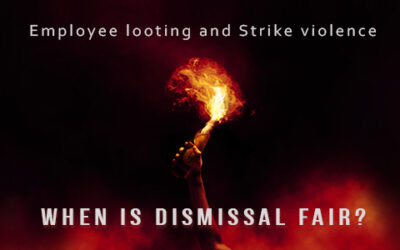 Employee Looting and Strike Violence: When Is Dismissal Fair?