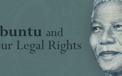 A Thought for Mandela Month – How Does Ubuntu Impact Your Legal Rights?